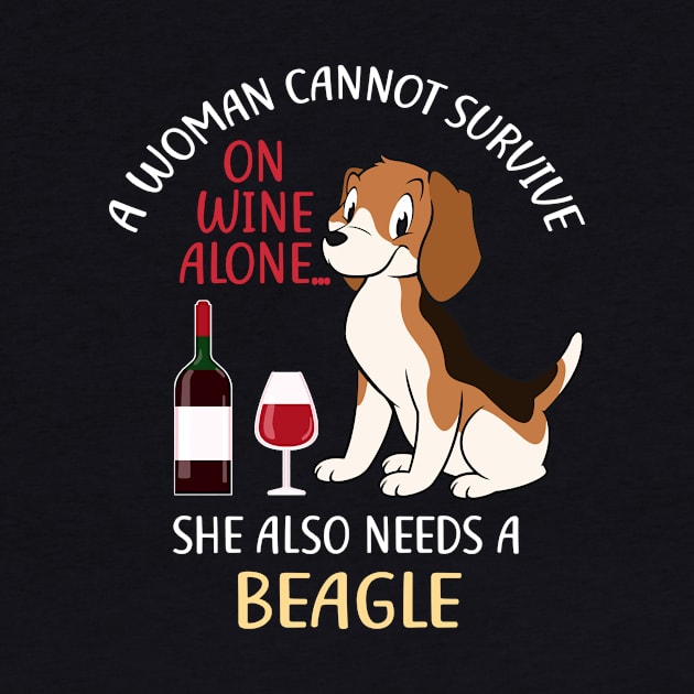 A Woman Cannot Survive On Wine Alone Beagle Dog Lovers by KittleAmandass